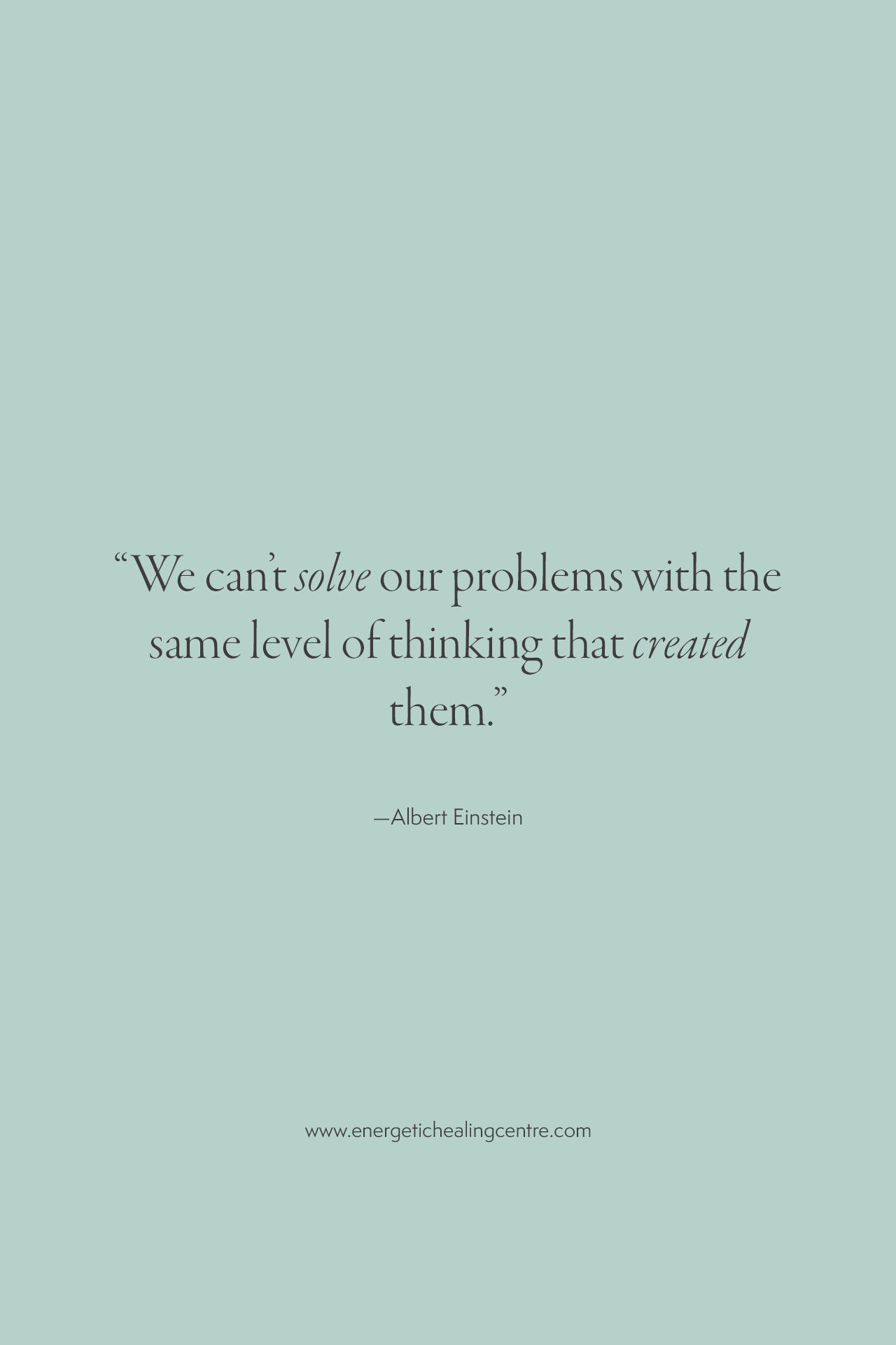 We can't solve our problems with the same level of thinking that created them.