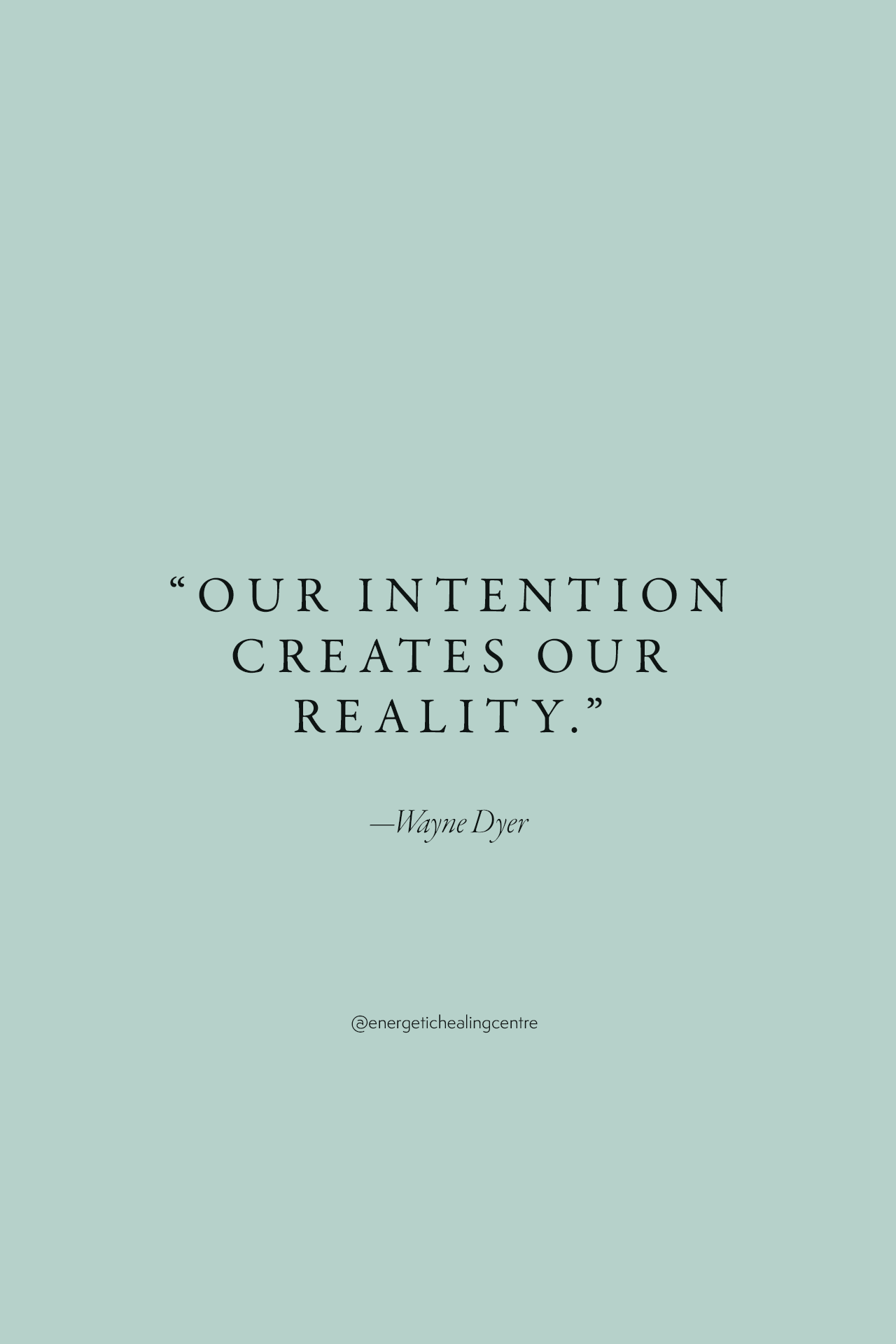 Quote by Wayne Dyer “Our intention creates our reality” 