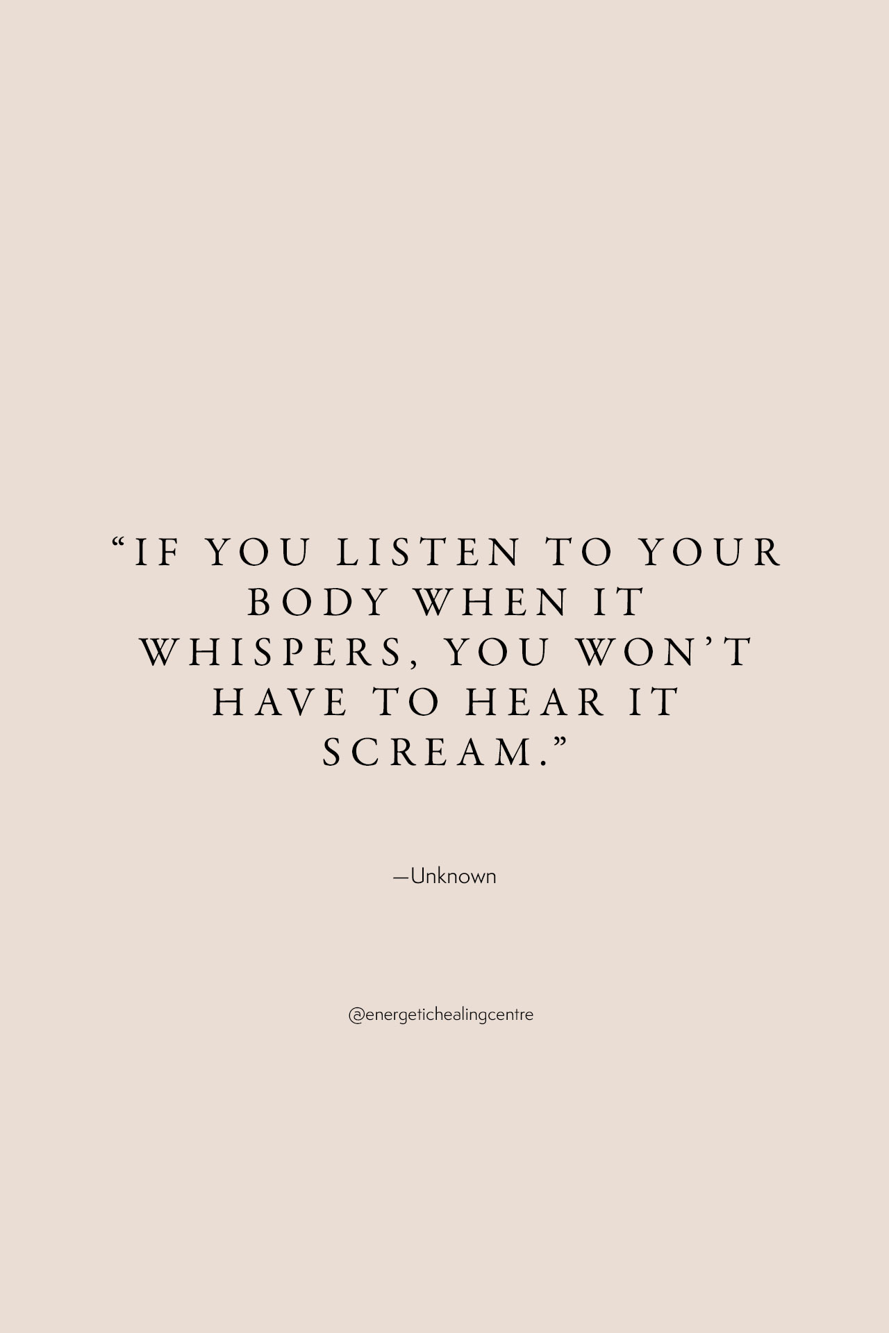 “If you listen to your body when it whispers, you won’t have to hear it scream.” – Unknown