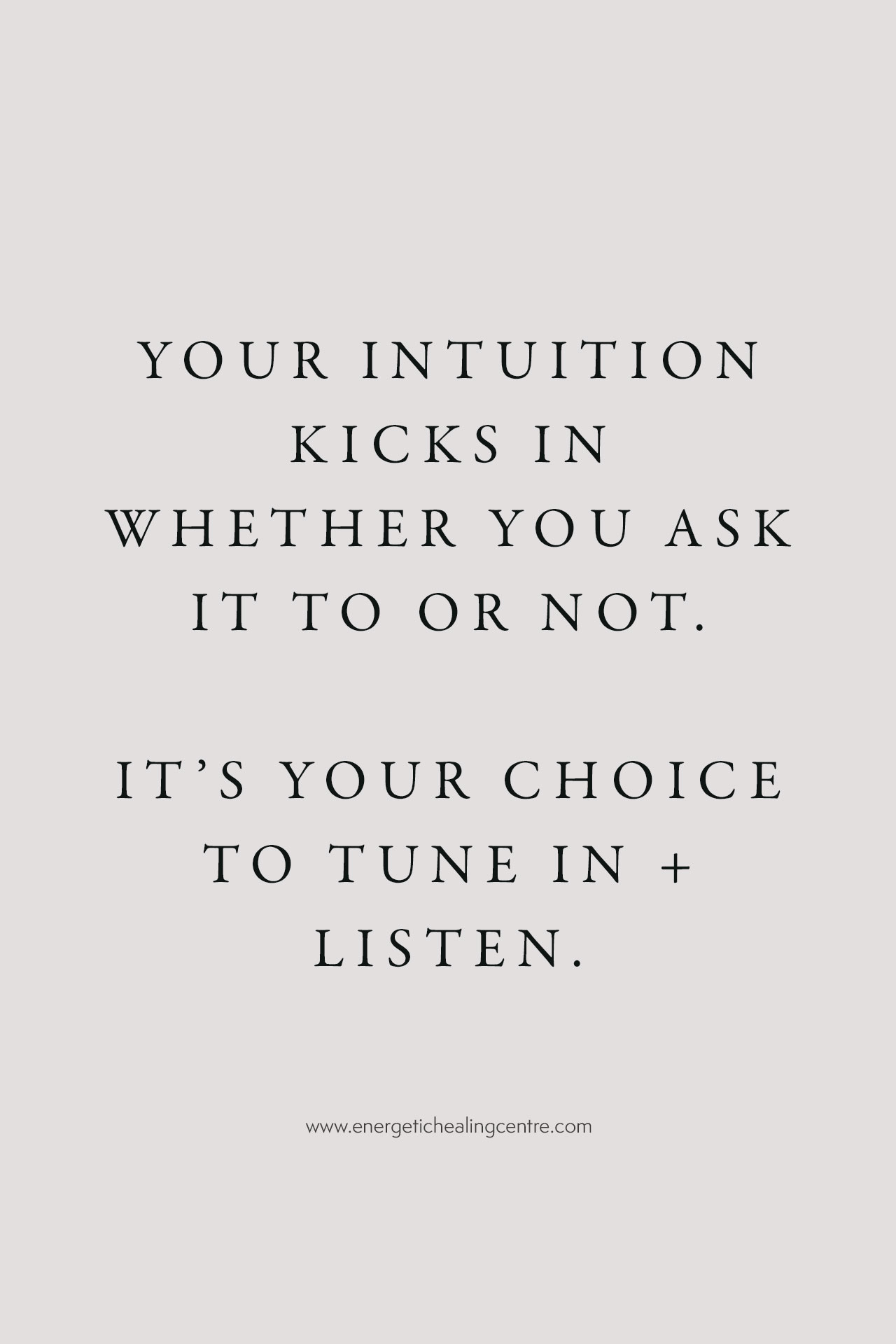 Career quotes from Energetic Healing Centre - Your intuition kicks in whether you ask it to or not. It is your choice to tune in and listen.