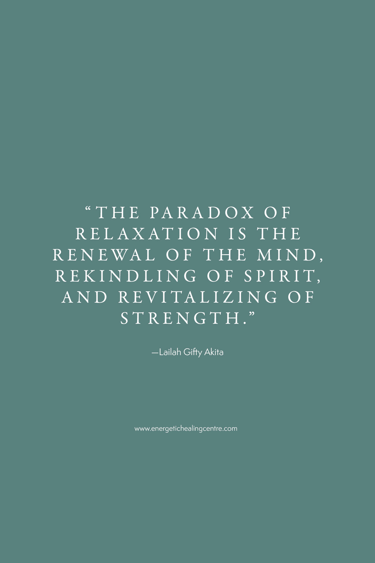 “The paradox of relaxation is the renewal of the mind, rekindling of spirit, and revitalizing of strength” –Lailah Gifty Akita
