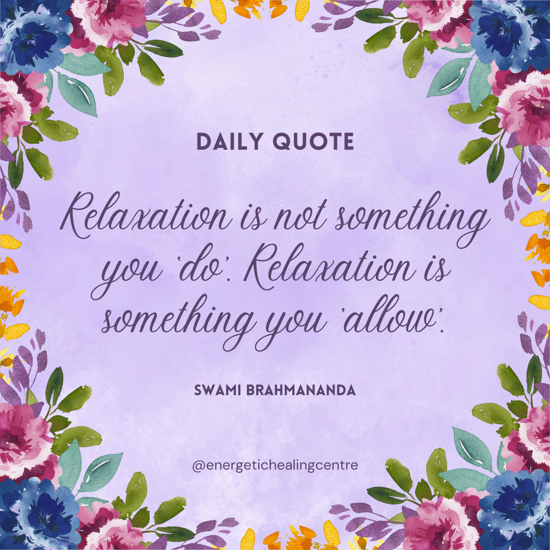 Floral quote “Relaxation is not something you ‘do’. Relaxation is something you ‘allow’.” – Swami Brahmananda